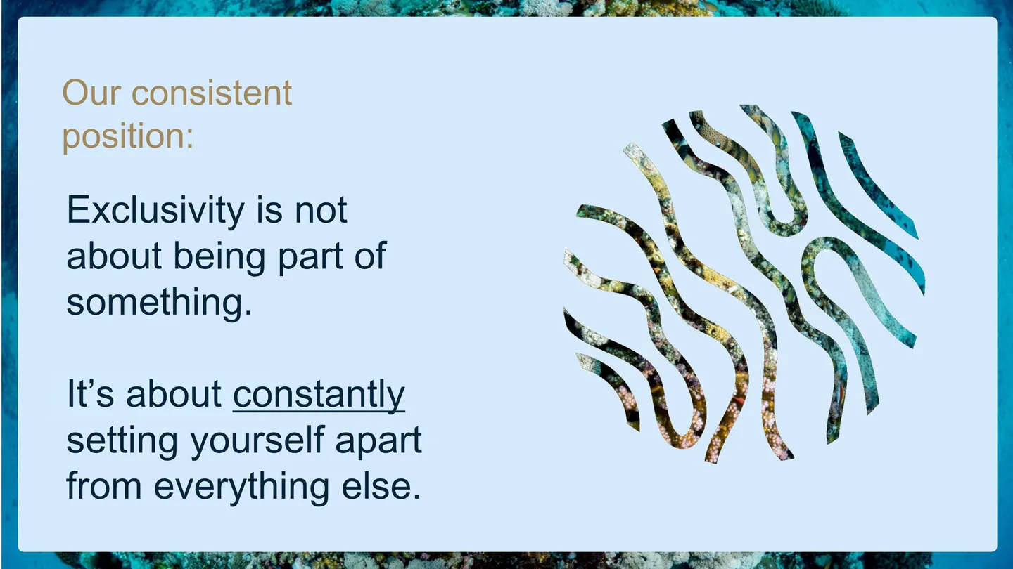 Our consistent position: Exclusivity is not about being part of something. It’s about constantly setting yourself apart from everything else.
